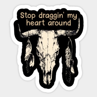 Stop Draggin' My Heart Around Bull Quotes Feathers Sticker